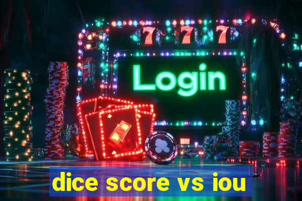 dice score vs iou